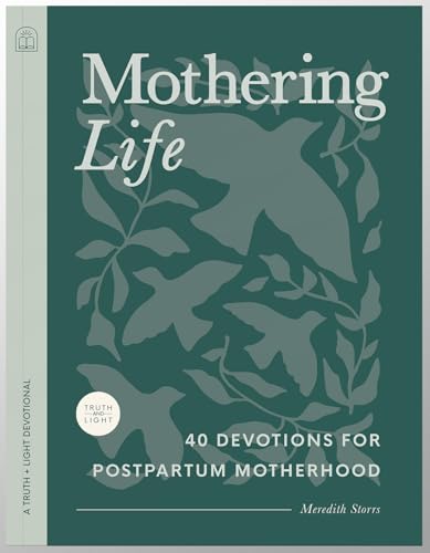Mothering Life Devotional: 40 Devotions for Postpartum Motherhood - Equipping Moms with Encouragement and Wisdom