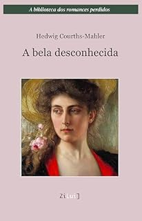 Livro A bela desconhecida (A biblioteca dos romances perdidos Livro 4)