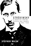 Stravinsky: A Creative Spring: Russia and France, 1882-1934 by 