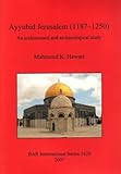 Ayyubid Jerusalem (1187-1250) : An Architectural and Archaeological Study, Hawari, Mahmoud K., 1407300423