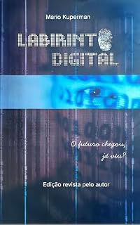 Livro Labirinto Digital: O futuro chegou, já viu? (Obra literária de Mario Kuperman)