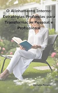 Livro O Alinhamento Interno: Estratégias Profundas para Transformação Pessoal e Profissional