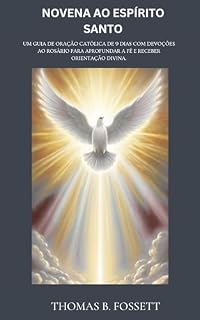 Livro NOVENA AO ESPÍRITO SANTO: Um guia de oração católica de 9 dias com devoções ao Rosário para aprofundar a fé e receber orientação divina.