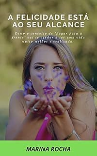 Livro A felicidade está ao seu alcance: Como o conceito de "pagar para a frente" vai te ajudar a ter uma vida muito melhor e realizada