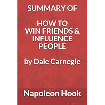 Summary of How to Win Friends and Influence People by Dale Carnegie Summary of How to Win Friends and Influence People by Dale Carnegie