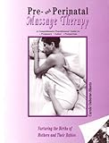 Image de Pre- and Perinatal Massage Therapy: A Comprehensive Practitioners' Guide to Pregnancy, Labor, and Postpartum: Nurturing the Births of Mothers and Thei