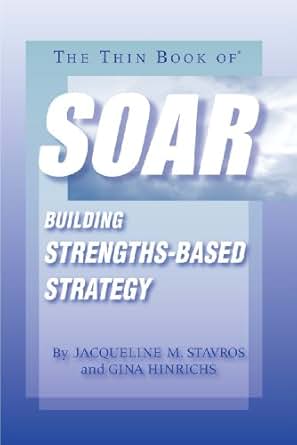 Amazon Com The Thin Book Of Soar Building Strengths Based Strategy Ebook Jacqueline M