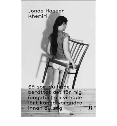 Jonas Hassen Khemiri: Sa Som Du Hade Berattat Det for Mig/As You Would Have Told it to Me (Sort Of) If We Had Known Each Other Before You Died (Paperback)(Swedish) - Common