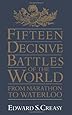 Fifteen Decisive Battles Of The World: From Marathon To Waterloo