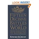Fifteen Decisive Battles Of The World: From Marathon To Waterloo
