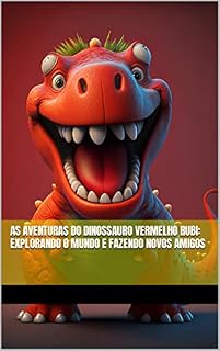Livro As Aventuras do Dinossauro Vermelho Rubi: Explorando o Mundo e Fazendo Novos Amigos