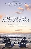 Secrets of Attraction: The Universal Laws of Love, Sex, and Romance by 