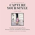Capture Your Style: Transform Your Instagram Photos, Showcase Your Life, and Build the Ultimate Platform