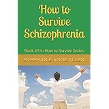 How to Survive Schizophrenia: Book #3 in How to Survive Series