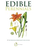 Edible Perennials: 50 Top perennials from plants for a future by Plants For A Future