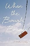 When the Bough Breaks: A Mother's Story by 