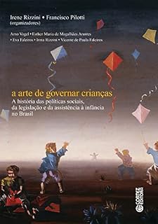 Livro A arte de governar crianças: A história das políticas sociais, da legislação e da assistência à infância no Brasil