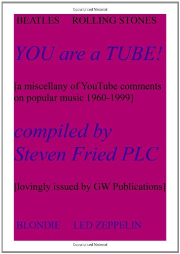 You Are A Tube A Miscellany Of Youtube Comments About Popular Music 1960 1999 Amazon Com Books