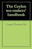 The Ceylon tea-makers' handbook by George Thornton Pett