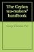 The Ceylon tea-makers' handbook by George Thornton Pett