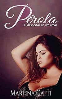 Livro PÉROLA: : O DESPERTAR DE UM AMOR