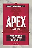 Guide non officiel Apex Legends : Pour devenir le champion de l'arène by