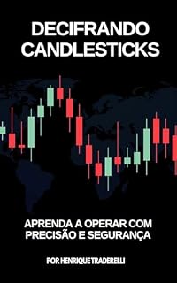 Livro Decifrando Candlesticks: Aprenda a Operar com Precisão e Segurança (Investidor Técnico)
