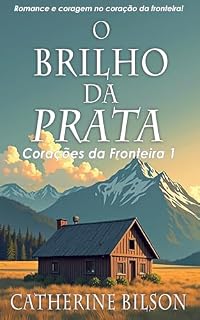 Livro O Brilho da Prata: Romance e coragem no coração da fronteira (Corações da Fronteira Livro 1)