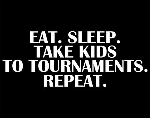 Eat. Sleep. Take Kids To Tournaments. Repeat. - 5" x 3-3/4" - Sticker Barn; Decals &amp; Stickers; Cell phone, accessories, windows, glass windshields &amp; other smooth surfaces.