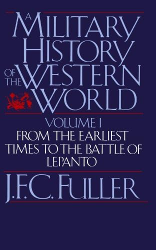 A Military History of the Western World: From the Earliest Times to the Battle of Lepanto (Da Capo Paperback) Vol. 1