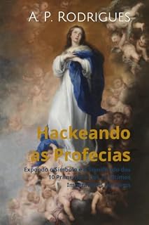 Livro Hackeando as Profecias: Expondo o Símbolo e o Significado dos 10 Primeiros e dos 10 Últimos Imperadores Romanos
