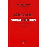 Good to Great and the Social Sectors: Why Business Thinking is Not the Answer