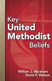 Key United Methodist Beliefs by William J. Abraham, David F. Watson
