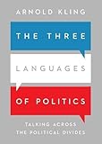The Three Languages of Politics: Talking Across the Political Divides