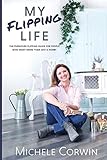 My Flipping Life: The Furniture Flipping Guide for People Who Want More Than Just a Hobby by 