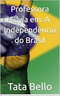 Livro Professora Silvia em: A Independência do Brasil (Querida Professora Silvia Zambello da escola ARAL)