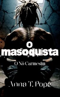 Livro O Masoquista (The Masochist; Portuguese edition): Um romance MM sombrio, de desenvolvimento lento, com diferença de idade e carregado de BDSM (O Nó Carmesim Livro 4)