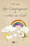 Les Compagnons de l'Arc-en-Ciel (French Edition) by E. R. Link
