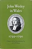 John Wesley in Wales, 1739-1790: Entries from his journal and diary relating to Wales; by 