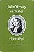John Wesley in Wales, 1739-1790: Entries from his journal and diary relating to Wales; by 