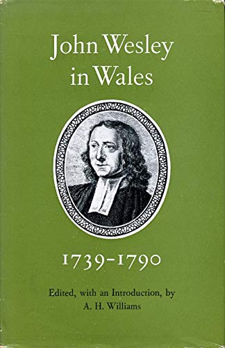 John Wesley in Wales, 1739-1790: Entries from his journal and diary relating to Wales; by John Wesley (Hardcover)