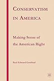Conservatism in America: Making Sense of the American Right