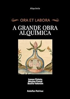 Livro A GRANDE OBRA ALQUÍMICA: Ireneu Filaleto, Nicolau Flamel e Basílio Valentim
