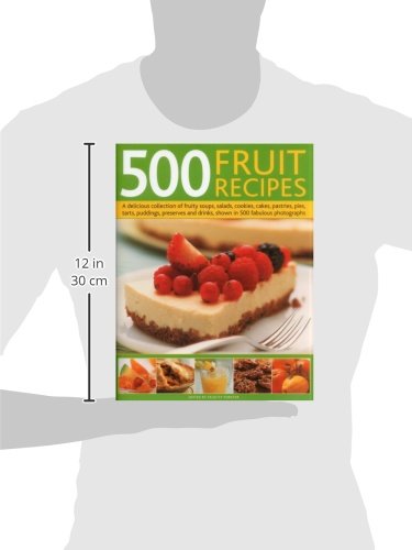 500 Fruit Recipes: A delicious collection of fruity soups, salads, cookies, cakes, pastries, pies, tarts, puddings, preserves and drinks