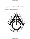 American Insitute of Constructors: A Program on Construction Ethics
