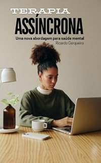 Livro TERAPIA ASSÍNCRONA: UMA NOVA ABORDAGEM PARA SAÚDE MENTAL : TERAPIA ASSÍNCRONA: UMA NOVA ABORDAGEM PARA SAÚDE MENTAL
