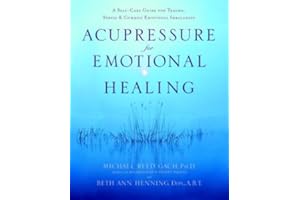 Acupressure for Emotional Healing: A Self-Care Guide for Trauma, Stress, & Common Emotional Imbalances