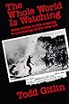 The Whole World Is Watching: Mass Media in the Making and Unmaking of the New Left