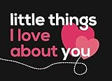 Little Things I Love About You: Fill in the Blank