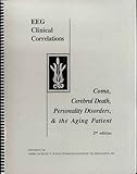 EEG Clinical Correlations : Coma, Cerebral Death, Personality Disorders, and the Aging Patient, American Journal of Electroneurodiagnostic Technology Staff, 1577970462